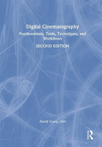 Cover image for Digital Cinematography: Fundamentals, Tools, Techniques, and Workflows