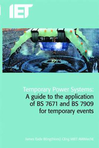 Cover image for Temporary Power Systems: A guide to the application of BS 7671 and BS 7909 for temporary events