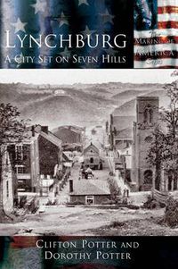 Cover image for Lynchburg: A City Set on Seven Hills