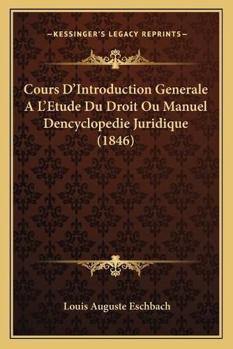 Cover image for Cours D'Introduction Generale A L'Etude Du Droit Ou Manuel Dencyclopedie Juridique (1846)