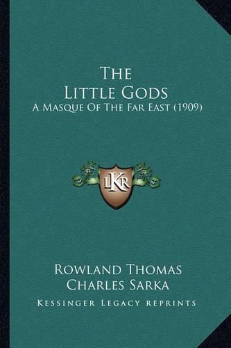 The Little Gods the Little Gods: A Masque of the Far East (1909) a Masque of the Far East (1909)