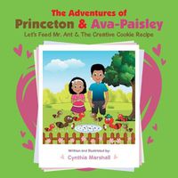 Cover image for The Adventures of Princeton & Ava-Paisley: Let's Feed Mr. Ant & the Creative Cookie Recipe