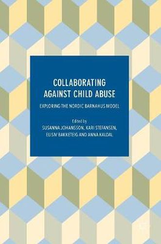Cover image for Collaborating Against Child Abuse: Exploring the Nordic Barnahus Model