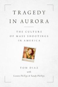 Cover image for Tragedy in Aurora: The Culture of Mass Shootings in America