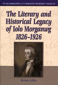 Cover image for The Literary and Historical Legacy of Iolo Morganwg,1826-1926