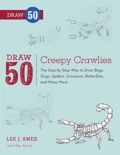 Draw 50 Creepy Crawlies: The Step-by-Step Way to Draw Bugs, Slugs, Spiders, Scorpions, Butterflies, and Many More...