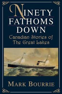 Cover image for Ninety Fathoms Down: Canadian Stories of the Great Lakes