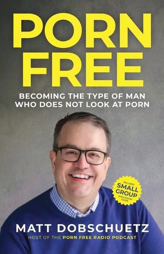 Cover image for Porn Free: Becoming the Type of Man That Does Not Look at Porn