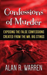 Cover image for Confession of Murder; Exposing the False Confessions Created from the Mr. Big Stings