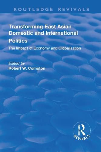 Cover image for Transforming East Asian Domestic and International Politics: The Impact of Economy and Globalization: The Impact of Economy and Globalization