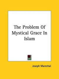 Cover image for The Problem of Mystical Grace in Islam