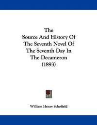 Cover image for The Source and History of the Seventh Novel of the Seventh Day in the Decameron (1893)