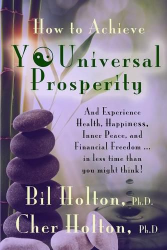 Cover image for How to Achieve YOUniversal Prosperity: And Experience Health, Happiness, Inner Peace, and Financial Freedom ...In Less Time Than You Might Think