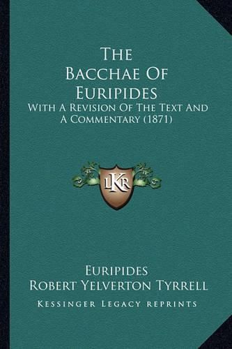 The Bacchae of Euripides: With a Revision of the Text and a Commentary (1871)