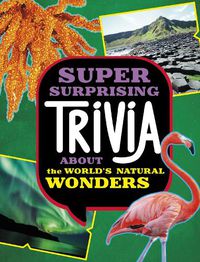 Cover image for Super Surprising Trivia About the World's Natural Wonders