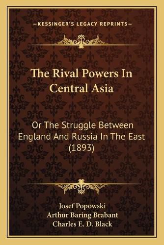 Cover image for The Rival Powers in Central Asia: Or the Struggle Between England and Russia in the East (1893)