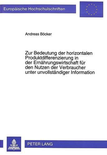 Cover image for Zur Bedeutung Der Horizontalen Produktdifferenzierung in Der Ernaehrungswirtschaft Fuer Den Nutzen Der Verbraucher Unter Unvollstaendiger Information
