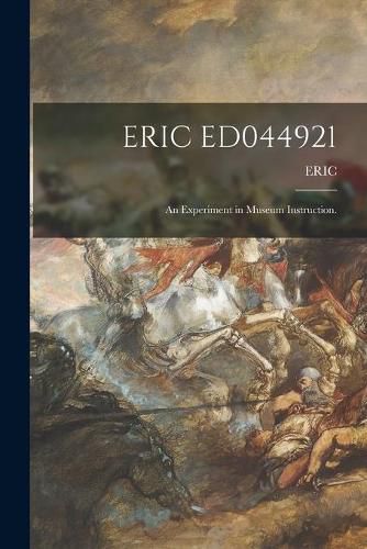 Cover image for Eric Ed044921: An Experiment in Museum Instruction.