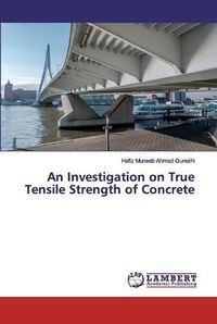 Cover image for An Investigation on True Tensile Strength of Concrete