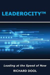 Cover image for Leaderocity: Leading at the Speed of Now