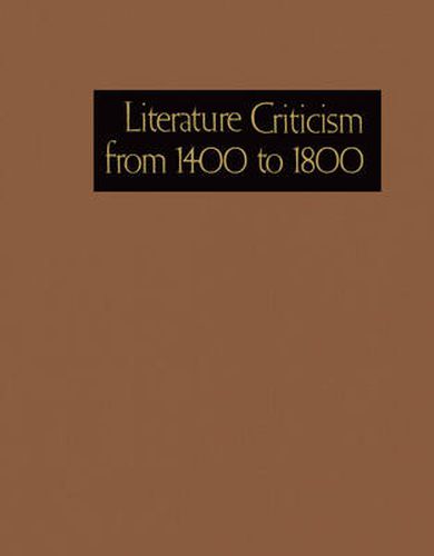 Literature Criticism from 1400 to 1800: Critical Discussion of the Works of Fifteenth-, Sixteenth-, Seventeenth-, and Eighteenth-Century Novelists, Poets, Playwrights, Philosophers, and Othe