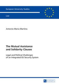 Cover image for The Mutual Assistance and Solidarity Clauses: Legal and Political Challenges of an Integrated EU Security System