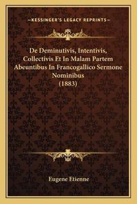 Cover image for de Deminutivis, Intentivis, Collectivis Et in Malam Partem Abeuntibus in Francogallico Sermone Nominibus (1883)