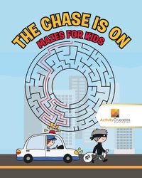 Cover image for The Chase is On: Mazes for Kids