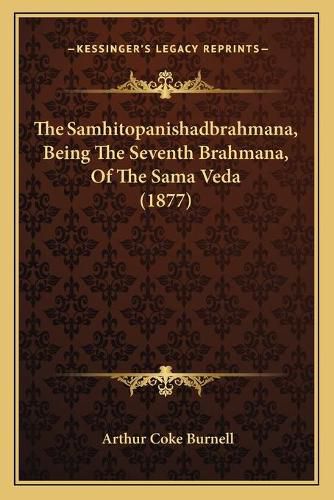 Cover image for The Samhitopanishadbrahmana, Being the Seventh Brahmana, of the Sama Veda (1877)