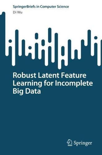Cover image for Robust Latent Feature Learning for Incomplete Big Data