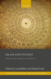 Cover image for Islam and its Past: Jahiliyya, Late Antiquity, and the Qur'an