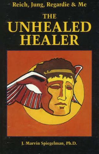 Reich, Jung, Regardie & Me: The Unhealed Healer