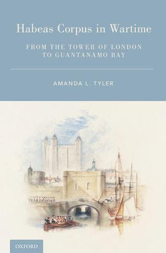 Cover image for Habeas Corpus in Wartime: From the Tower of London to Guantanamo Bay