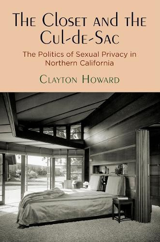 Cover image for The Closet and the Cul-de-Sac: The Politics of Sexual Privacy in Northern California