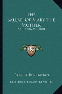Cover image for The Ballad of Mary the Mother: A Christmas Carol