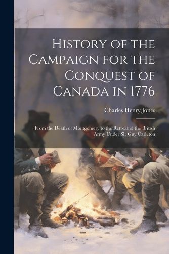 History of the Campaign for the Conquest of Canada in 1776