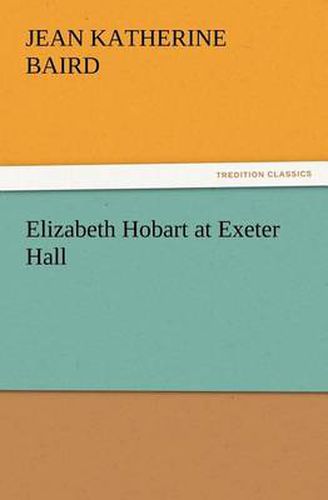 Cover image for Elizabeth Hobart at Exeter Hall