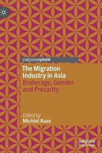 Cover image for The Migration Industry in Asia: Brokerage, Gender and Precarity