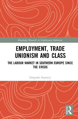 Cover image for Employment, Trade Unionism, and Class: The Labour Market in Southern Europe since the Crisis