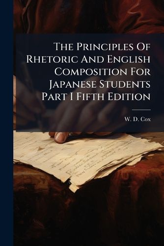 Cover image for The Principles Of Rhetoric And English Composition For Japanese Students Part I Fifth Edition