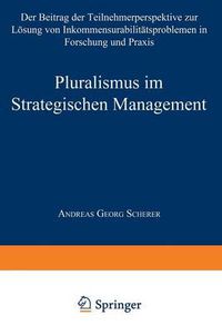 Cover image for Pluralismus Im Strategischen Management: Der Beitrag Der Teilnehmerperspektive Zur Loesung Von Inkommensurabilitatsproblemen in Forschung Und Praxis