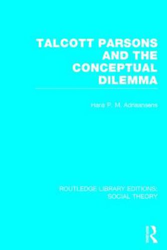 Cover image for Talcott Parsons and the Conceptual Dilemma (RLE Social Theory)