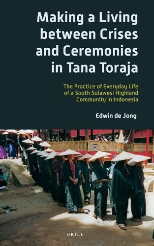 Cover image for Making a Living between Crises and Ceremonies in Tana Toraja: The Practice of Everyday Life of a South Sulawesi Highland Community in Indonesia