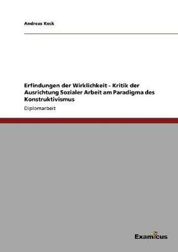 Cover image for Erfindungen der Wirklichkeit - Kritik der Ausrichtung Sozialer Arbeit am Paradigma des Konstruktivismus