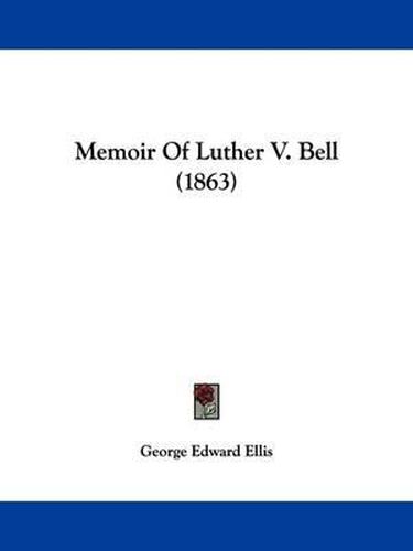 Cover image for Memoir Of Luther V. Bell (1863)