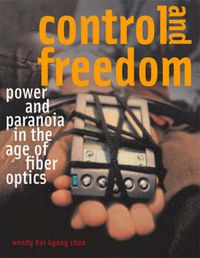 Cover image for Control and Freedom: Power and Paranoia in the Age of Fiber Optics