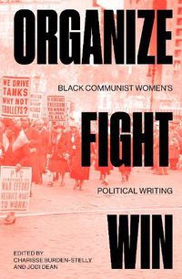 Cover image for Organize, Fight, Win: Black Communist Women's Political Writing