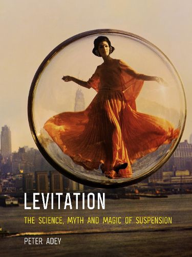 Cover image for Levitation: The Science, Myth and Magic of Suspension