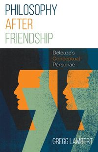 Cover image for Philosophy after Friendship: Deleuze's Conceptual Personae