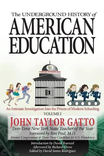 Cover image for The Underground History of American Education, Volume I: An Intimate Investigation Into the Prison of Modern Schooling